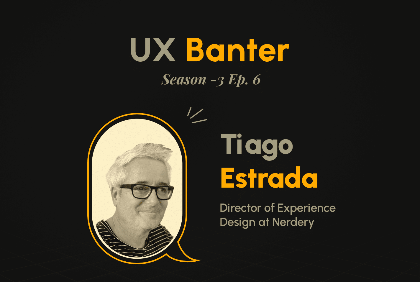 UX Banter Season 3: Episode 6 with Tiago Estrada